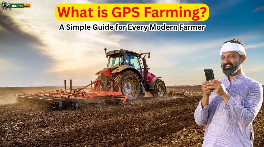 What is GPS Farming? A Simple Guide for Every Modern Farmer